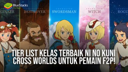 Tier List Kelas Terbaik Ni no Kuni: Cross Worlds Untuk Pemain F2P!