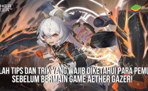 Inilah Tips dan Trik Yang Wajib Diketahui Para Pemula Sebelum Bermain Game Aether Gazer