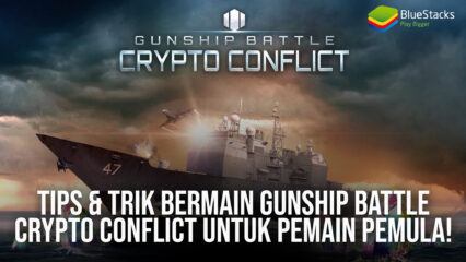 Tips & Trik Bermain Gunship Battle Crypto Conflict Untuk Pemain Pemula!