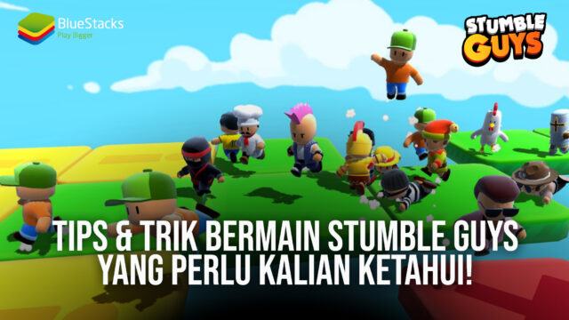 Tips & Trik Bermain Stumble Guys yang Perlu Kalian Ketahui!