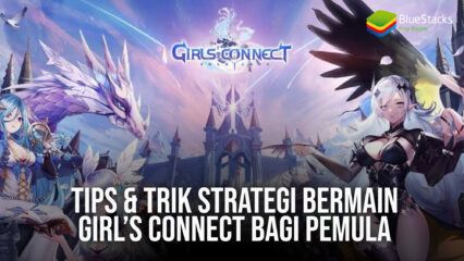 Tips & Trik Strategi Bermain Girl’s Connect Bagi Pemula
