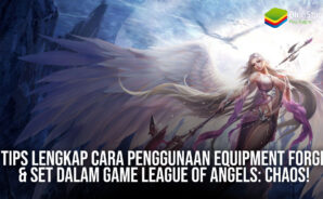Tips Lengkap Cara Penggunaan Equipment Forge & Set Dalam Game League of Angels: Chaos