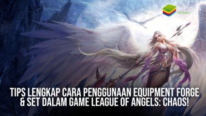 Tips Lengkap Cara Penggunaan Equipment Forge & Set Dalam Game League of Angels: Chaos