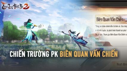 Thiên Long Bát Bộ 2 VNG: Những màn PK tranh biên ải kịch tính tại Biên Quan Vấn Chiến