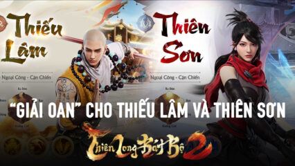 Thiên Long Bát Bộ 2 VNG: Thiên Sơn và Thiếu Lâm có thực sự đáng bị thất sủng?