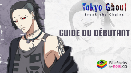 Guide du Débutant de Tokyo Ghoul : Break the Chains – Maîtrisez les Mécanismes du Jeu