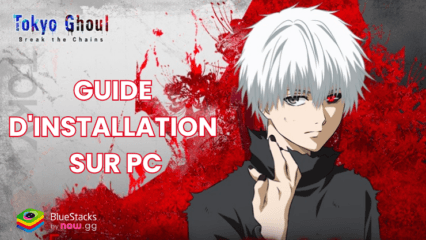 Comment Jouer à Tokyo Ghoul : Break the Chains sur PC avec BlueStacks