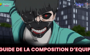 Le Guide de la Composition d’Equipe dans Tokyo Ghoul : Break the Chains