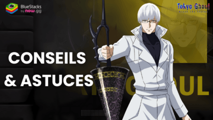 Conseils & Astuces pour un Début en Douceur sur Tokyo Ghoul : Break the Chains