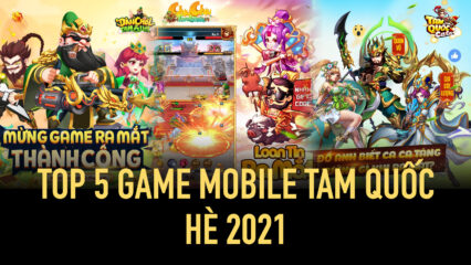 Top 5 game mobile Tam Quốc mới để chơi trong hè năm nay