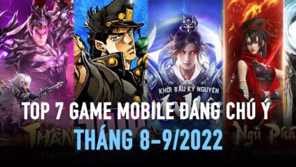 Điểm mặt 7 game mobile đang thu hút sự chú ý trong tháng 8 – 9/2022