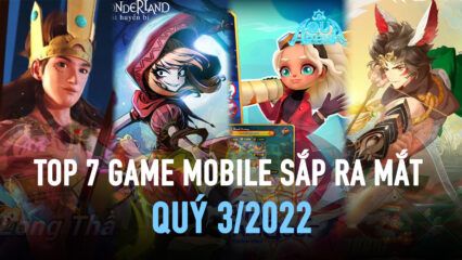 Top 7 game mobile mới sắp ra mắt trong quý 3 tại Việt Nam