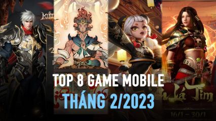 Top 8 game mobile mới bạn không nên bỏ qua trong tháng 2/2023