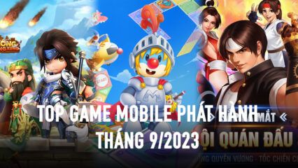 Top game mobile đáng chơi ra mắt trong tháng 9/2023