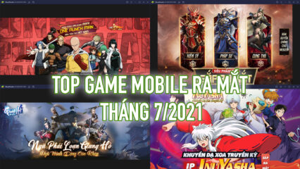 Top 6 game đáng chơi ra mắt tháng 7 tại Việt Nam