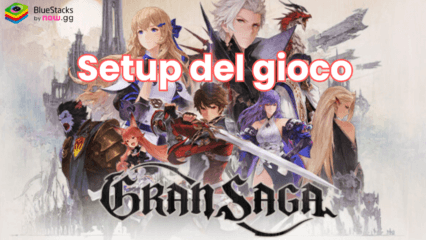 Come installare e giocare a Gran Saga su PC con BlueStacks