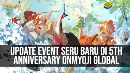 Update Event Seru Baru di 5th Anniversary Onmyoji Global