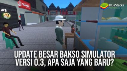 Update Besar Bakso Simulator Versi 0.3, Apa Saja yang Baru?