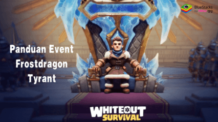 Panduan Event Whiteout Survival: Frostdragon Tyrant