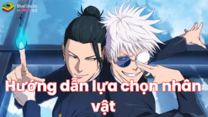 Hướng dẫn lựa chọn chú thuật sư khi chơi Jujutsu Kaisen Phantom Parade trên PC với BlueStacks