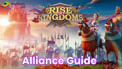 Rise of Kingdoms Alliance Guide: Everything You Need to Know