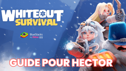 Whiteout Survival: Guide pour Hector