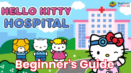 Hello Kitty: Kids Hospital Beginner’s Guide and Tips