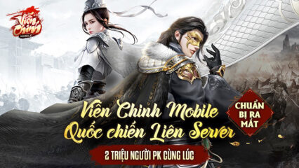 Viễn Chinh Mobile: Game nhập vai phong cách quốc chiến sắp phát hành