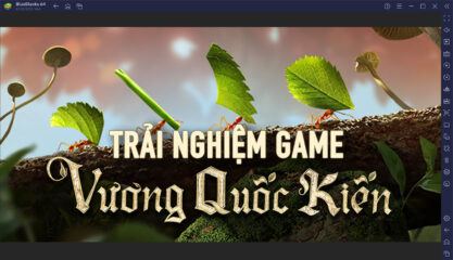 Vương Quốc Kiến – Gamota: Trải nghiệm game chiến thuật mới lạ trên PC cùng BlueStacks