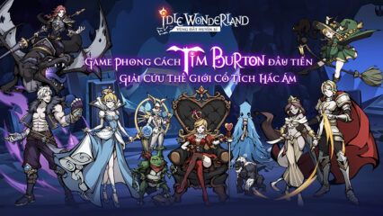 Idle Wonderland – Vùng Đất Huyền Bí: Tựa game độc lạ đề tài cổ tích nhưng với phong cách hắc ám