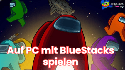 So installierst und spielst du Among Us auf dem PC mit BlueStacks