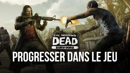 Comment Progresser dans The Walking Dead: Road to Survival