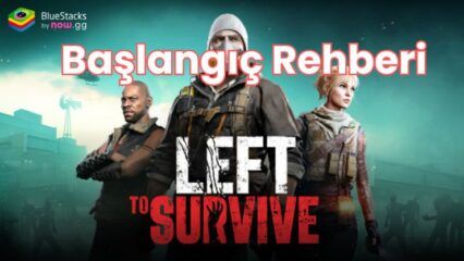 Left to Survive Zombi Oyunları Başlangıç Rehberi