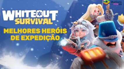 Tier List dos melhores heróis de expedição da Whiteout Survival