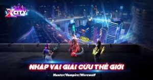 X City: Thành Phố Bất Ổn - Game nhập vai “dị năng đô thị” đến từ VTC Mobile