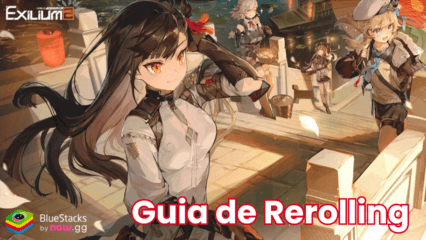 Guía de rerolling de GIRLS’ FRONTLINE 2: EXILIUM en PC con BlueStacks