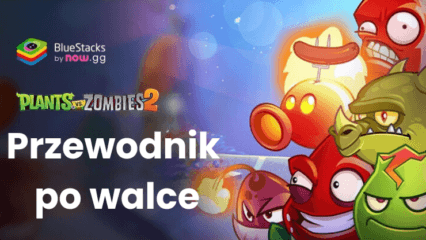 Przewodnik po walce w Plants vs Zombies 2 – Niezbędne porady i wskazówki na start