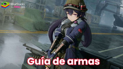 GIRLS’ FRONTLINE 2: EXILIUM – Las mejores armas y cómo obtenerlas